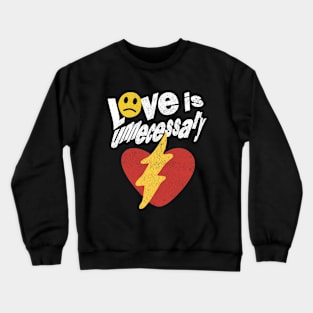 Love Is Unnecessary Crewneck Sweatshirt